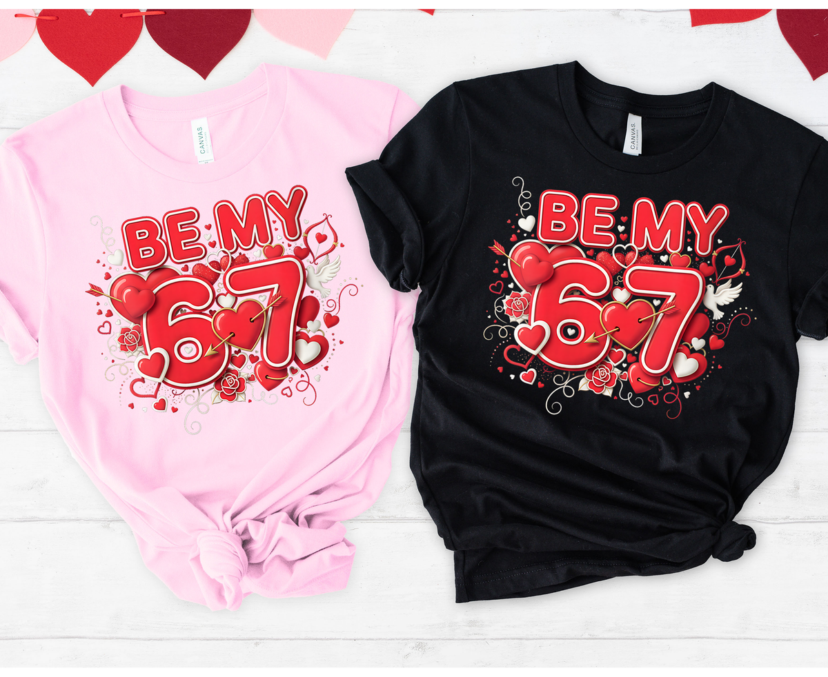 Be My 67,Valentines Day Shirts(QS1223)